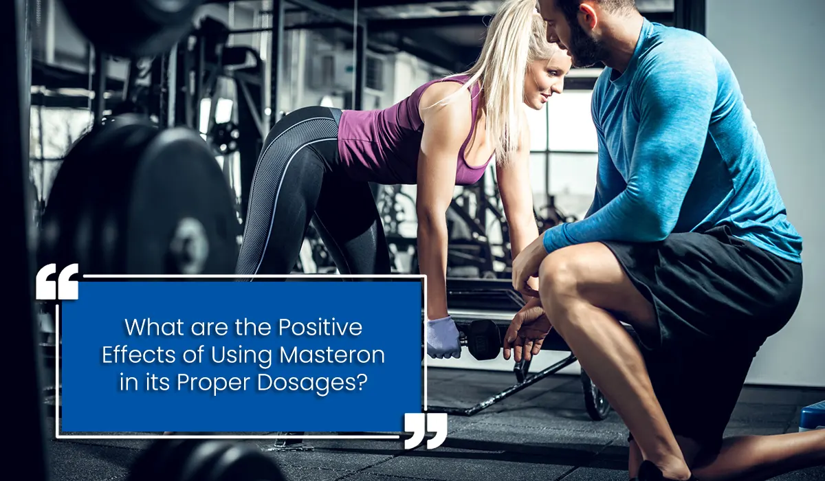 What are the Positive Effects of Using Masteron in its Proper Dosages?