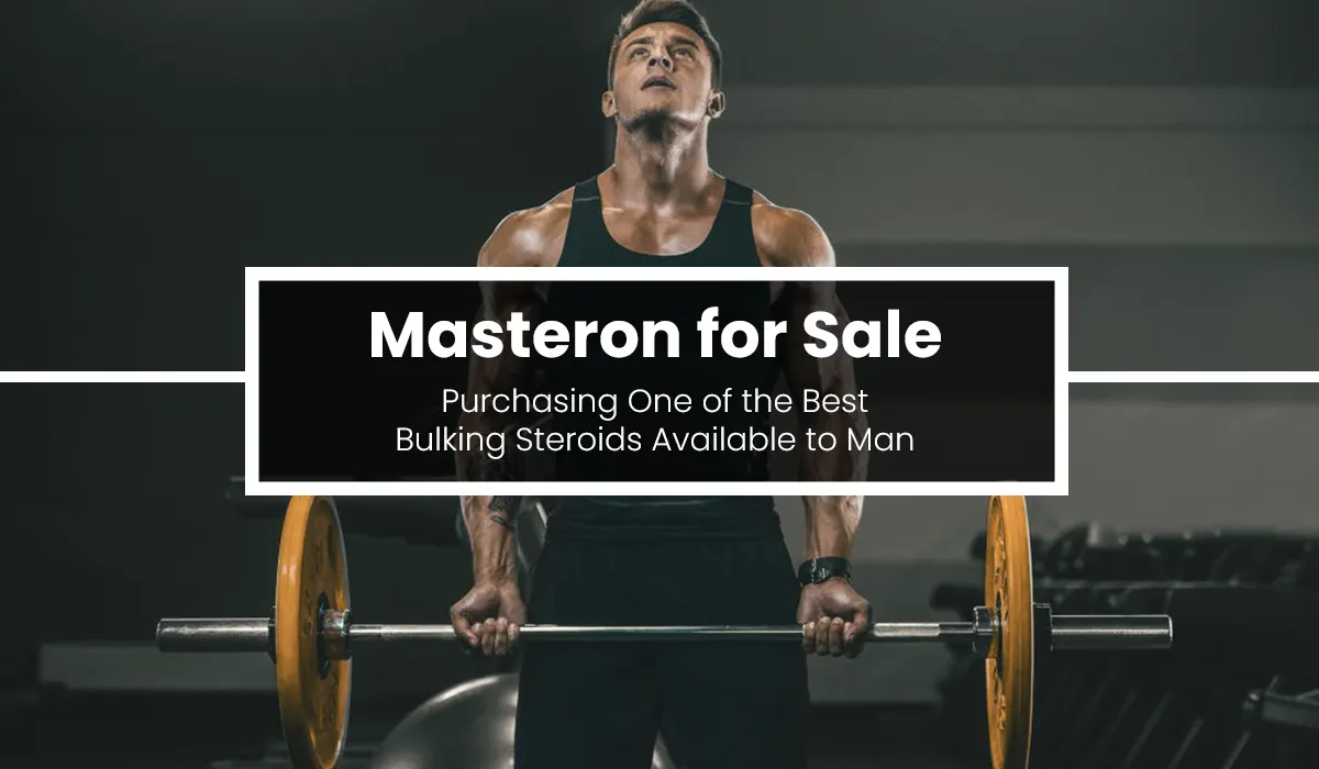 Masteron for Sale: Purchasing One of the Best Bulking Steroids Available to Man